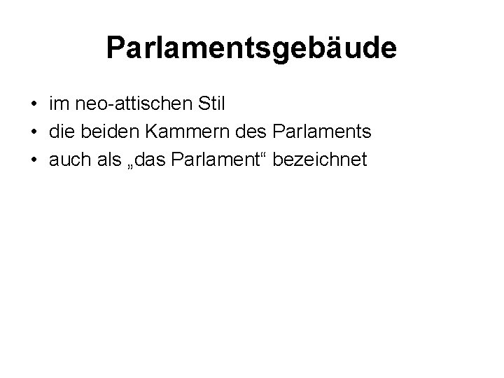 Parlamentsgebäude • im neo-attischen Stil • die beiden Kammern des Parlaments • auch als