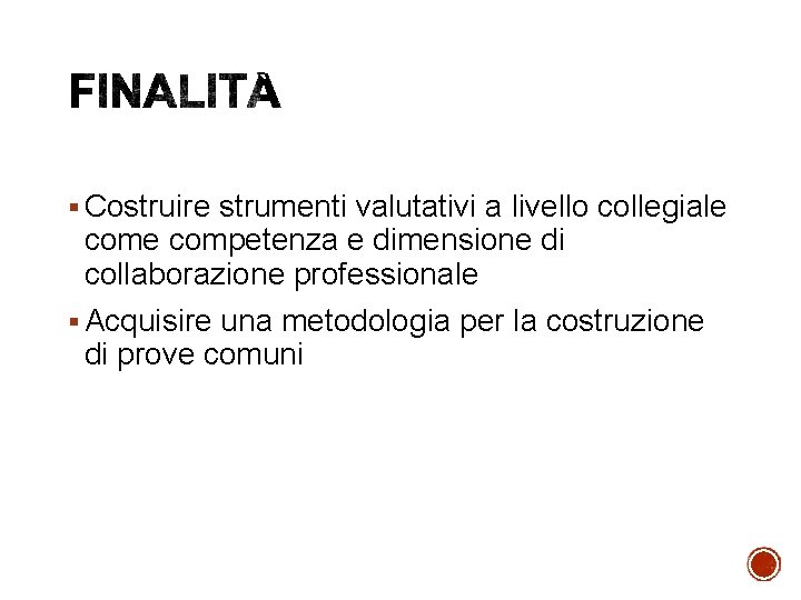 § Costruire strumenti valutativi a livello collegiale competenza e dimensione di collaborazione professionale §