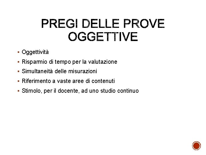 § Oggettività § Risparmio di tempo per la valutazione § Simultaneità delle misurazioni §