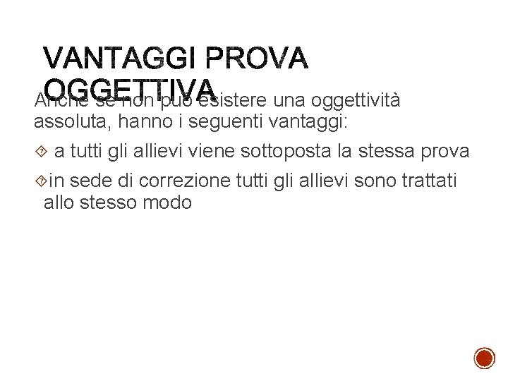 Anche se non può esistere una oggettività assoluta, hanno i seguenti vantaggi: a tutti