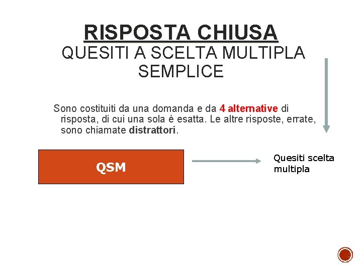 RISPOSTA CHIUSA QUESITI A SCELTA MULTIPLA SEMPLICE Sono costituiti da una domanda e da