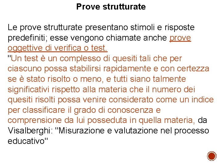 Prove strutturate Le prove strutturate presentano stimoli e risposte predefiniti; esse vengono chiamate anche