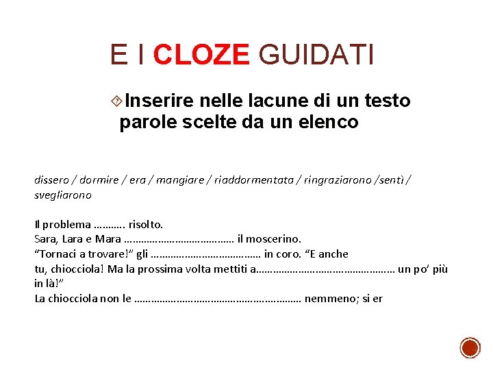 E I CLOZE GUIDATI Inserire nelle lacune di un testo parole scelte da un