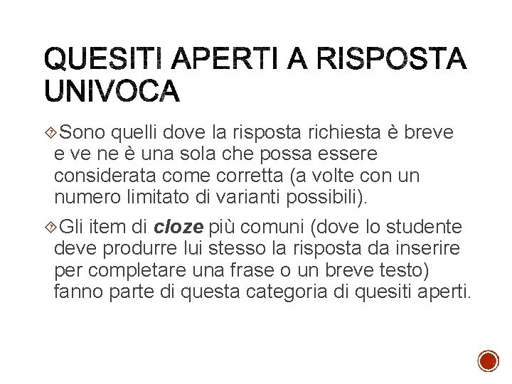  Sono quelli dove la risposta richiesta è breve e ve ne è una