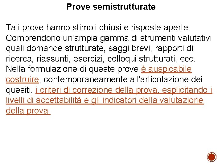 Prove semistrutturate Tali prove hanno stimoli chiusi e risposte aperte. Comprendono un'ampia gamma di