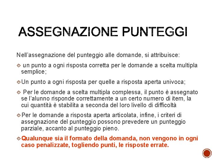 Nell’assegnazione del punteggio alle domande, si attribuisce: un punto a ogni risposta corretta per