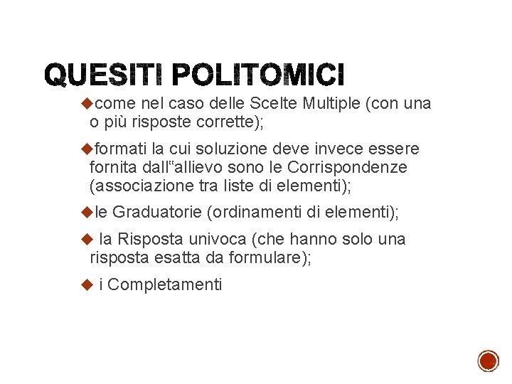  come nel caso delle Scelte Multiple (con una o più risposte corrette); formati