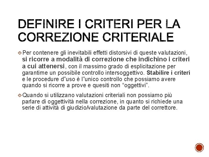  Per contenere gli inevitabili effetti distorsivi di queste valutazioni, si ricorre a modalità