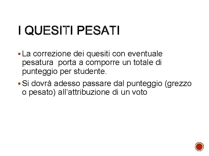 § La correzione dei quesiti con eventuale pesatura porta a comporre un totale di