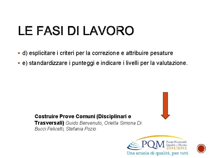 § d) esplicitare i criteri per la correzione e attribuire pesature § e) standardizzare