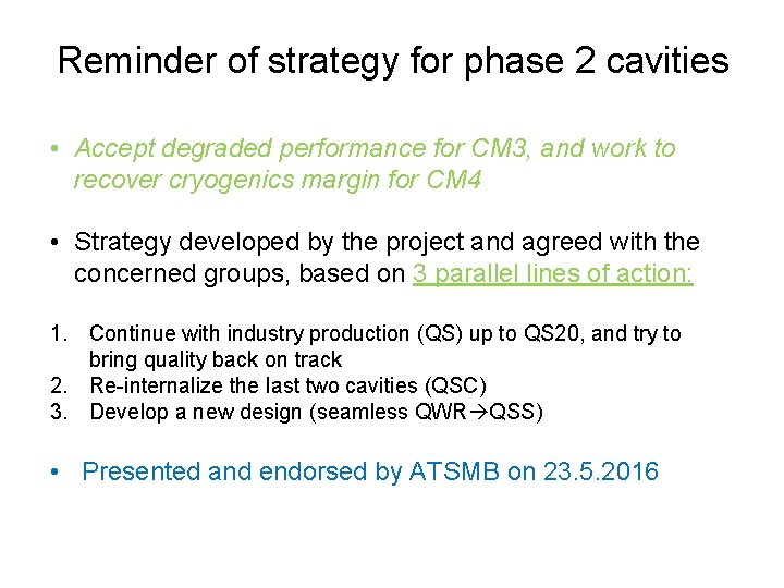 Reminder of strategy for phase 2 cavities • Accept degraded performance for CM 3,