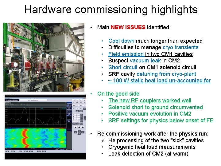 Hardware commissioning highlights • Main NEW ISSUES identified: • • Cool down much longer