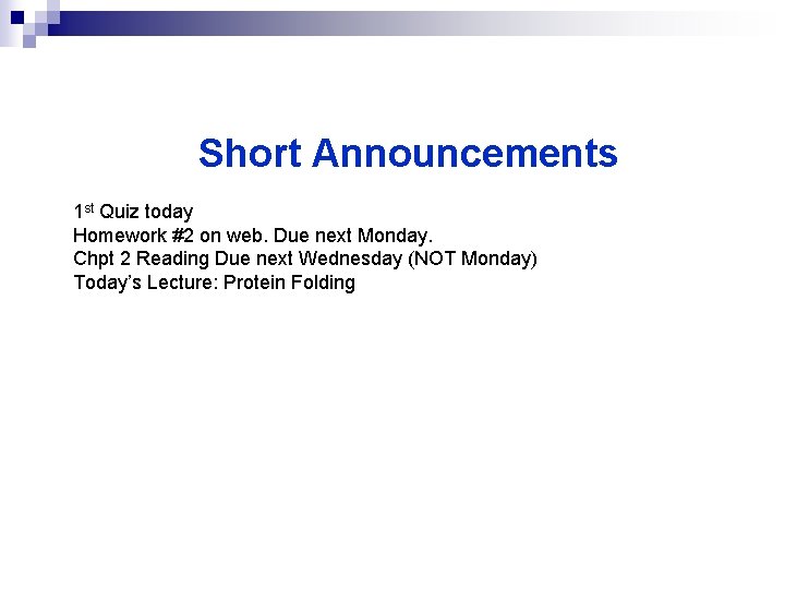 Short Announcements 1 st Quiz today Homework #2 on web. Due next Monday. Chpt