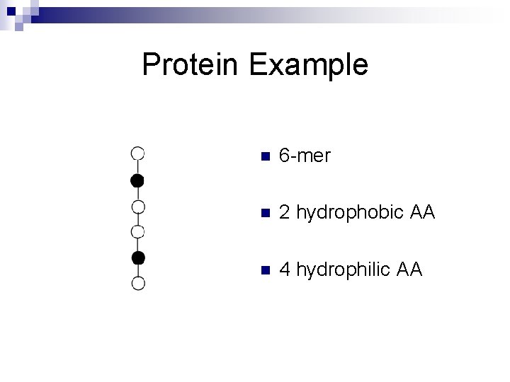 Protein Example n 6 -mer n 2 hydrophobic AA n 4 hydrophilic AA 