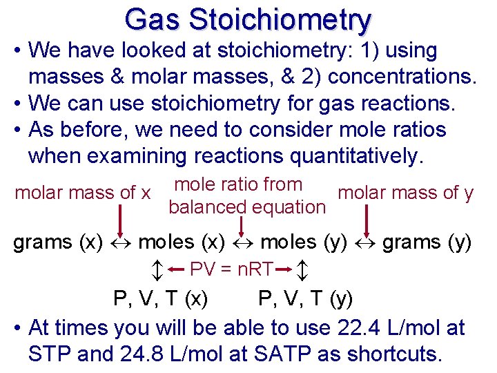 Gas Stoichiometry • We have looked at stoichiometry: 1) using masses & molar masses,