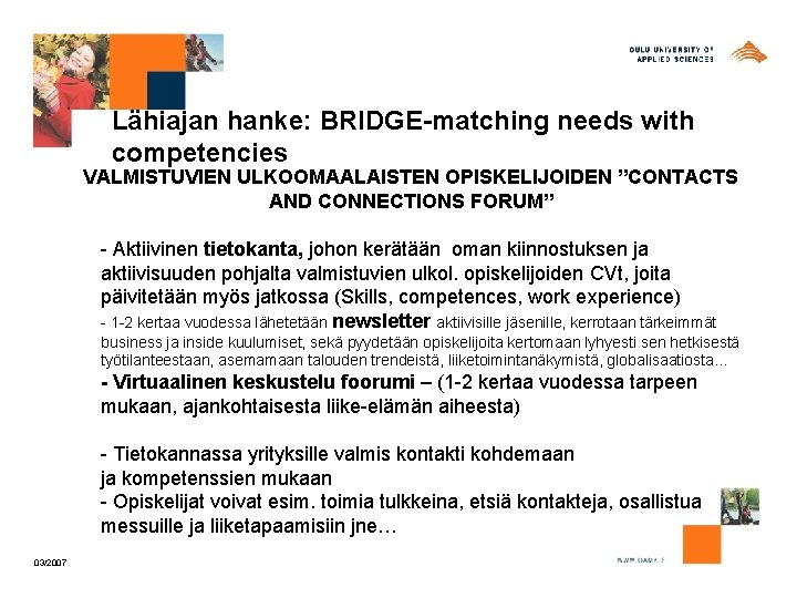 Lähiajan hanke: BRIDGE-matching needs with competencies VALMISTUVIEN ULKOOMAALAISTEN OPISKELIJOIDEN ”CONTACTS AND CONNECTIONS FORUM” -