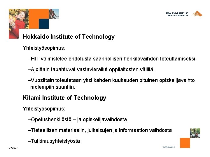 Hokkaido Institute of Technology Yhteistyösopimus: –HIT valmistelee ehdotusta säännöllisen henkilövaihdon toteuttamiseksi. –Ajoittain tapahtuvat vastavierailut