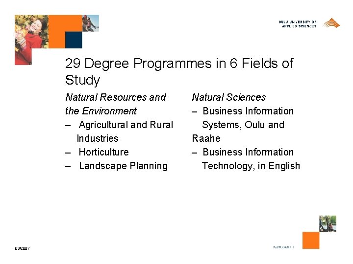 29 Degree Programmes in 6 Fields of Study Natural Resources and the Environment –