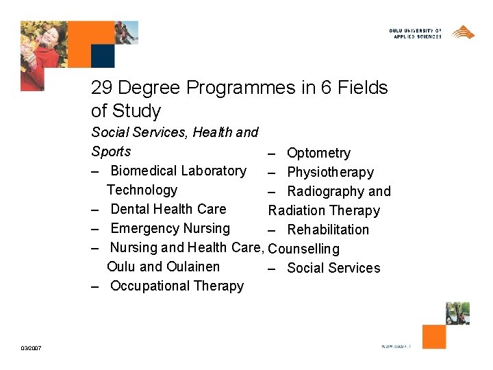 29 Degree Programmes in 6 Fields of Study Social Services, Health and Sports –