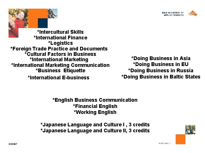 *Intercultural Skills *International Finance *Logistics *Foreign Trade Practice and Documents *Cultural Factors in Business