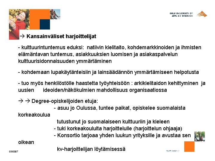  Kansainväliset harjoittelijat - kulttuurintuntemus eduksi: natiivin kielitaito, kohdemarkkinoiden ja ihmisten elämäntavan tuntemus, asiakkuuksien