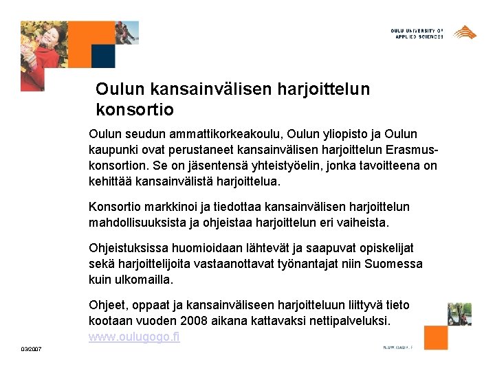 Oulun kansainvälisen harjoittelun konsortio Oulun seudun ammattikorkeakoulu, Oulun yliopisto ja Oulun kaupunki ovat perustaneet