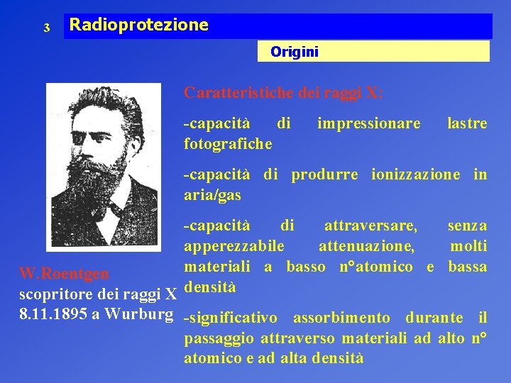 3 Radioprotezione Origini Caratteristiche dei raggi X: -capacità di fotografiche impressionare lastre -capacità di