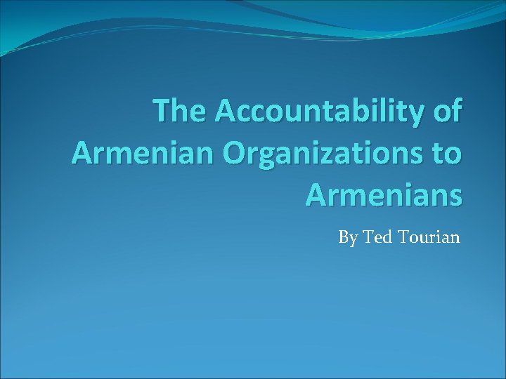 The Accountability of Armenian Organizations to Armenians By Ted Tourian 