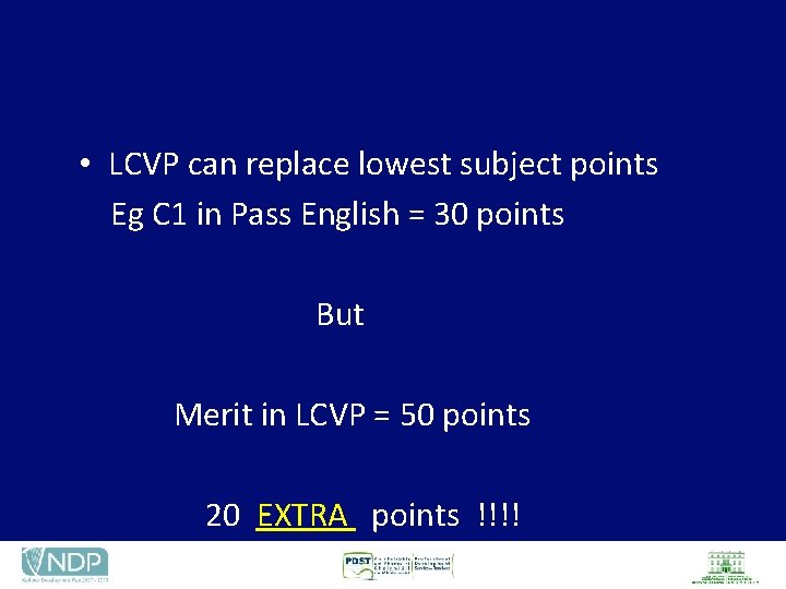  • LCVP can replace lowest subject points Eg C 1 in Pass English