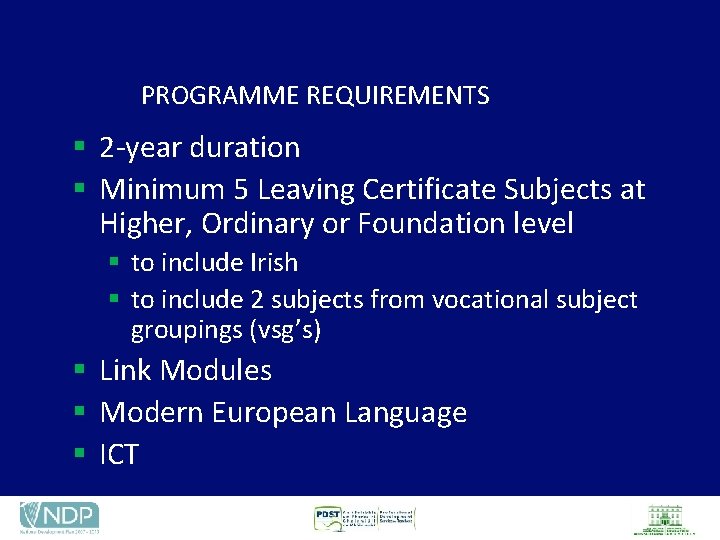 PROGRAMME REQUIREMENTS § 2 -year duration § Minimum 5 Leaving Certificate Subjects at Higher,