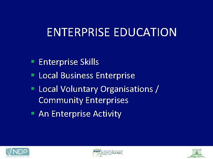 ENTERPRISE EDUCATION § Enterprise Skills § Local Business Enterprise § Local Voluntary Organisations /