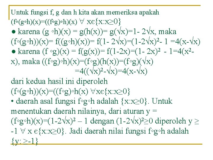 Untuk fungsi f, g dan h kita akan memeriksa apakah (f◦(g◦h)(x)=((f◦g)◦h)(x) xє{x: x≥ 0}