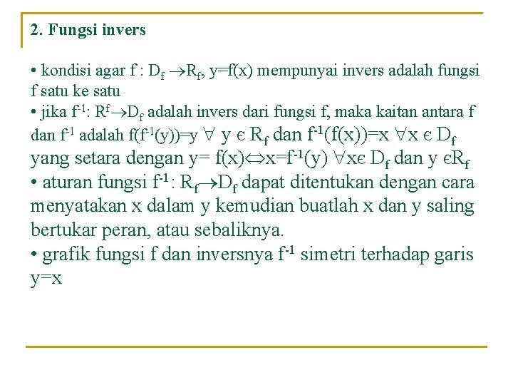 2. Fungsi invers • kondisi agar f : Df Rf, y=f(x) mempunyai invers adalah