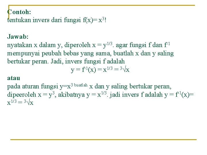 Contoh: tentukan invers dari fungsi f(x)= x 3! Jawab: nyatakan x dalam y, diperoleh