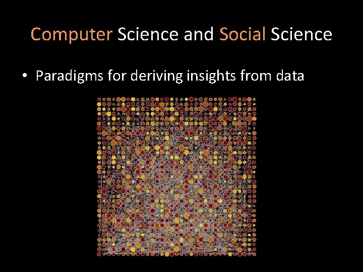 Computer Science and Social Science • Paradigms for deriving insights from data 