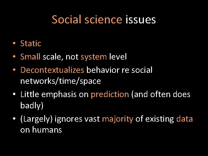 Social science issues • Static • Small scale, not system level • Decontextualizes behavior