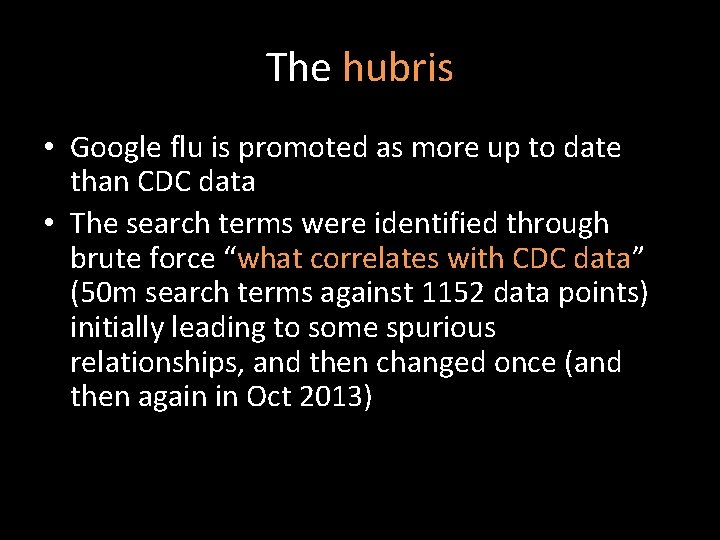 The hubris • Google flu is promoted as more up to date than CDC