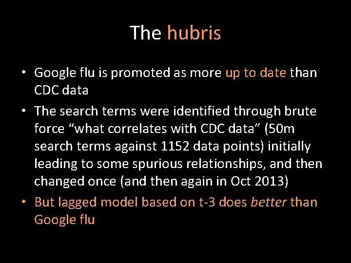 The hubris • Google flu is promoted as more up to date than CDC