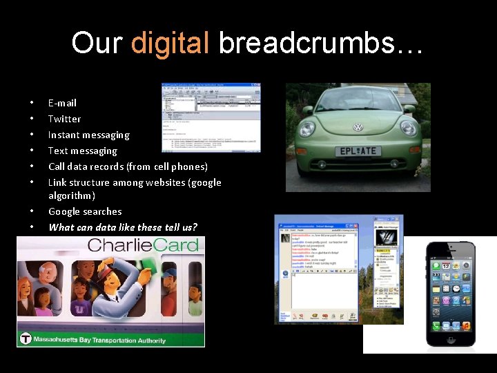 Our digital breadcrumbs… • • E-mail Twitter Instant messaging Text messaging Call data records