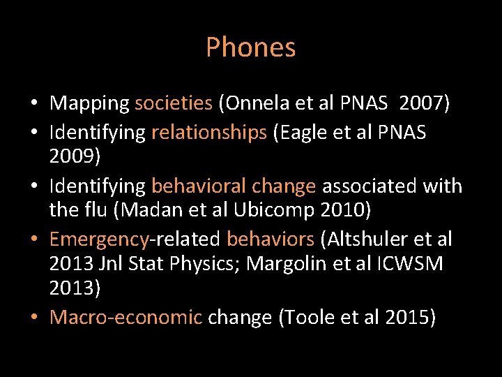 Phones • Mapping societies (Onnela et al PNAS 2007) • Identifying relationships (Eagle et
