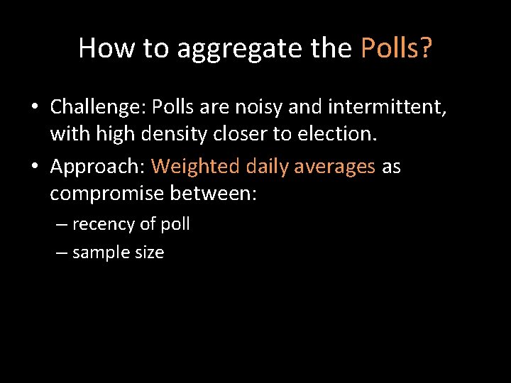 How to aggregate the Polls? • Challenge: Polls are noisy and intermittent, with high