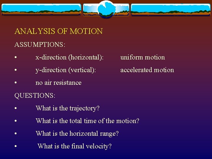 ANALYSIS OF MOTION ASSUMPTIONS: • x-direction (horizontal): uniform motion • y-direction (vertical): accelerated motion