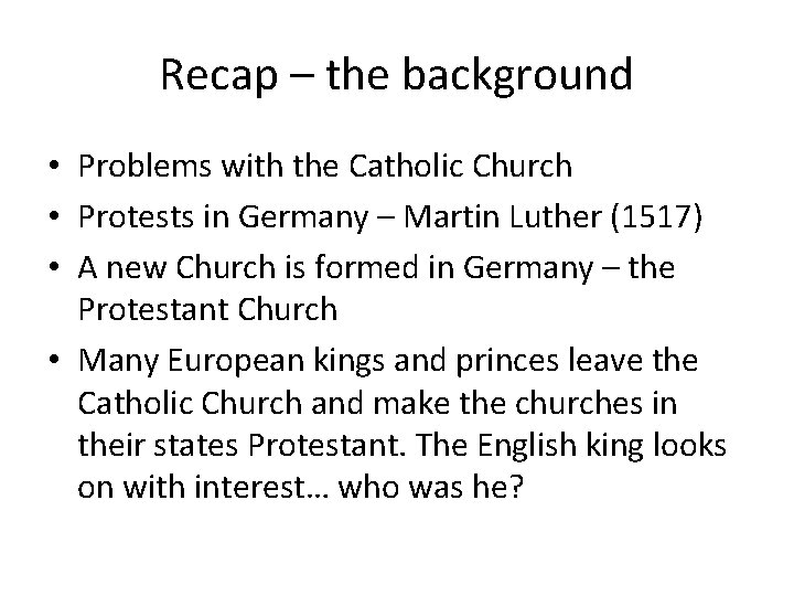 Recap – the background • Problems with the Catholic Church • Protests in Germany Recap – the background • Problems with the Catholic Church • Protests in Germany