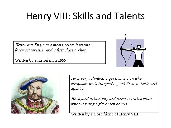 Henry VIII: Skills and Talents Henry was England’s most tireless horseman, foremost wrestler and Henry VIII: Skills and Talents Henry was England’s most tireless horseman, foremost wrestler and