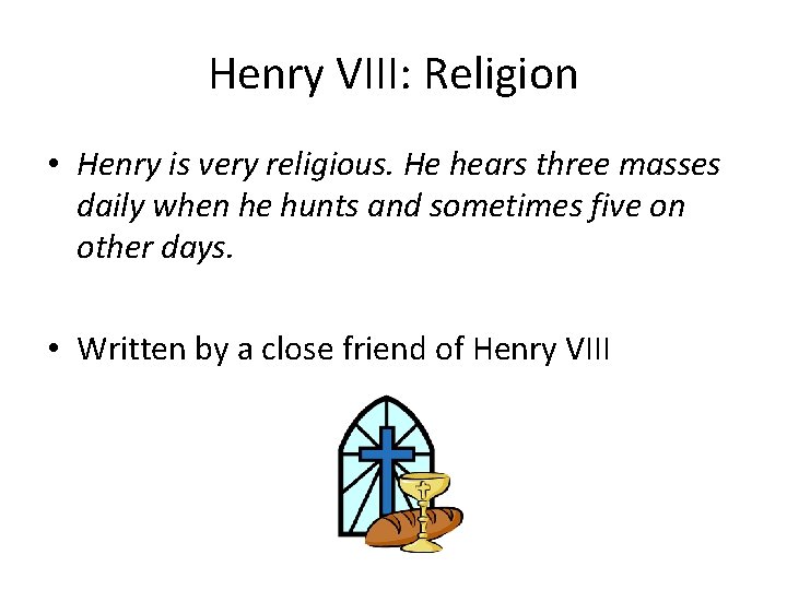 Henry VIII: Religion • Henry is very religious. He hears three masses daily when Henry VIII: Religion • Henry is very religious. He hears three masses daily when