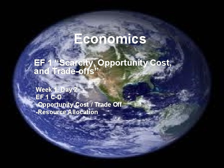 Economics EF 1 “Scarcity, Opportunity Cost, and Trade-offs” Week 1, Day 2 EF 1