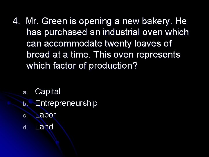 4. Mr. Green is opening a new bakery. He has purchased an industrial oven