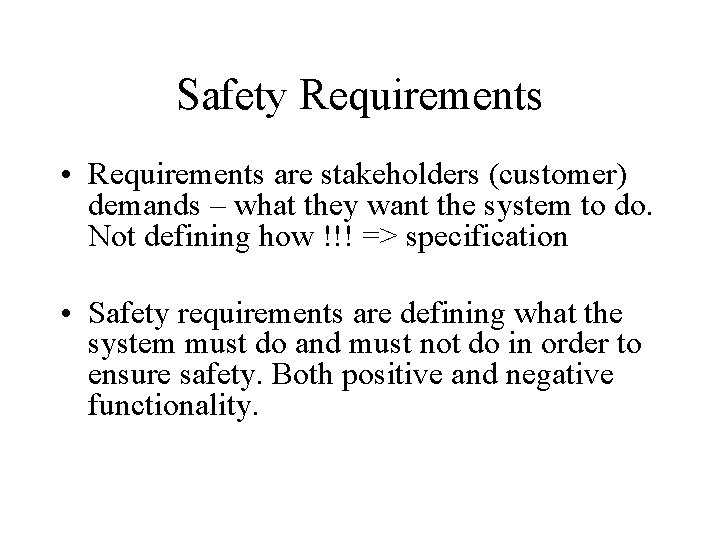Safety Requirements • Requirements are stakeholders (customer) demands – what they want the system