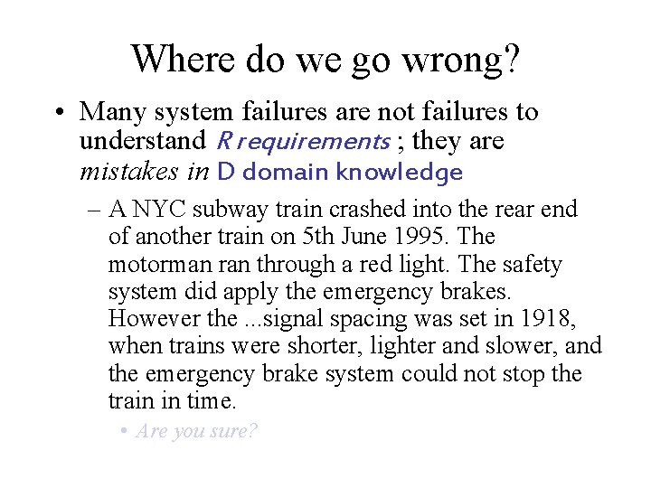 Where do we go wrong? • Many system failures are not failures to understand
