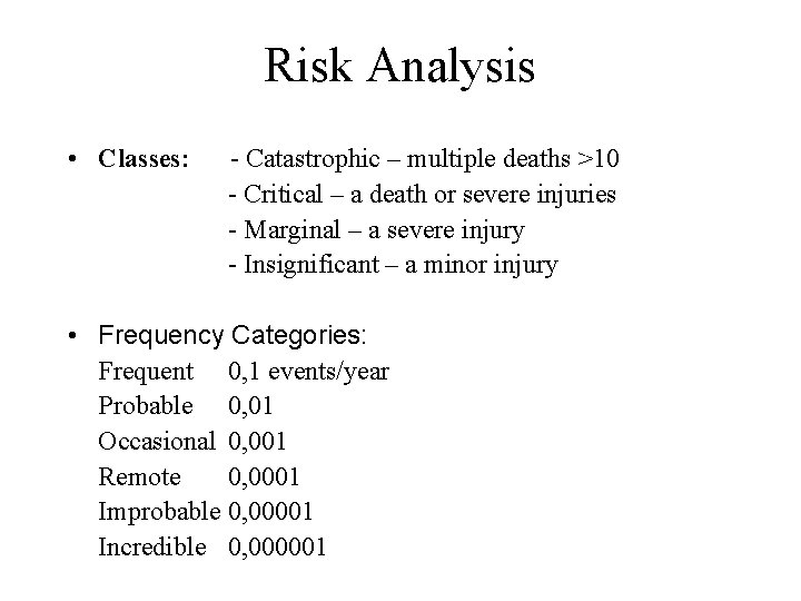 Risk Analysis • Classes: - Catastrophic – multiple deaths >10 - Critical – a